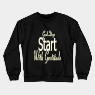 Good day / Good Days Start With Gratitude Crewneck Sweatshirt